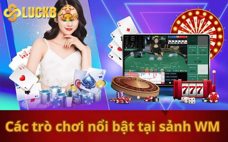 Các trò chơi nổi bật tại sảnh WM