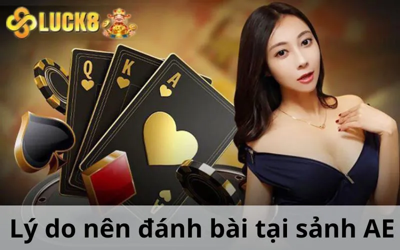 Lý do nên đánh bài tại sảnh AE