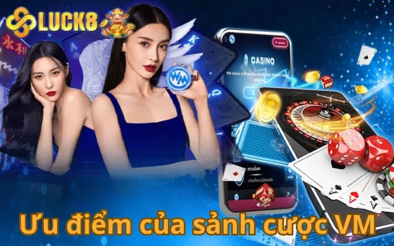 Ưu điểm của sảnh cược WM